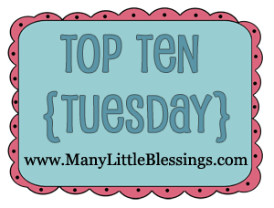 Top Ten Tuesday at Many Little Blessings